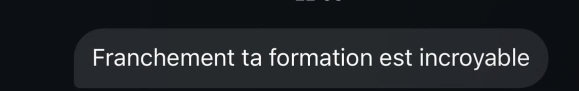 Message reçu : franchement ta formation est incroyable
